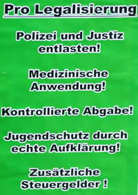 Pro Legalisierung! Polizei und Justiz entlasten! Medizinische Anwendung! Kontrollierte Abgabe! Jugendschutz durch echte Aufklrung! Zustzliche Steuergelder!